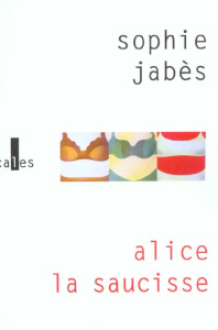 ALICE LA SAUCISSE - JABES SOPHIE