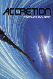 Cycle des Xeelees Tome 4 : Accrétion - Baxter Stephen ; Philibert-Caillat Laurent