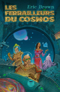 Les ferrailleurs du cosmos - Brown Eric ; Perchoc Erwann ; Ponsero Alise