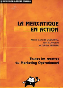 La mercatique en action - Clavelin Joël ; Debourg Marie-Camille ; Perrier Ol