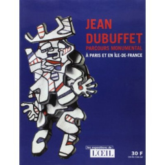 Jean Dubuffet. Parcours monumental à Paris et en Ile-de-France - Jaeger Frederic ; Barré François