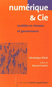 Numérique & Cie. Sociétés en réseaux et gouvernance - Kleck Véronique ; Castells Manuel