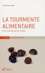 La tourmente alimentaire. Pour une politique agricole mondiale - Calame Matthieu ; Mouchet Christian ; Calame Pierr