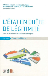 L'Etat en quête de légitimité. Sortir collectivement des situations de fragilité - Bellina Séverine ; Darbon Dominique ; Sundstol Eri