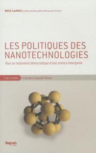 Les politiques des nanotechnologies. Pour un traitement démocratique d'une science émergente - Laurent Brice ; Bensaude-Vincent Bernadette