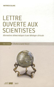Lettre ouverte aux scientistes. Alternatives démocratiques à une idéologie cléricale - Calame Matthieu