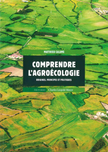Comprendre l'agroécologie. Origines, principes et politiques - Calame Matthieu ; Darrot Catherine