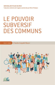Le pouvoir subversif des communs - Bollier David ; Helfrich Silke ; Petitjean Olivier