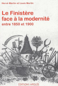Le Finistère face à la modernité entre 1850 et 1900 - Martin Hervé ; Martin Louis