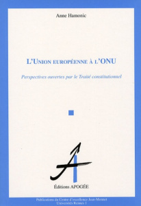 L'Union Européenne à l'ONU. Perspectives ouvertes par le Traité constitutionnel - Hamonic Anne