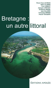 Bretagne : un autre littoral - Le Rhun Pierre-Yves ; Le Sann Alain ; Lebahy Yves