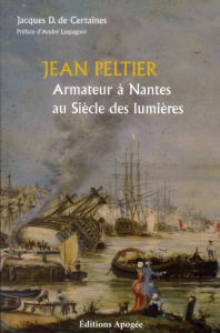 Jean Peltier, armateur à Nantes au siècle des Lumières - Certaines Jacques de ; Lespagnol André