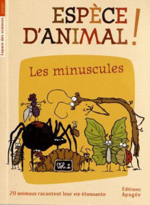 Espèce d'animal ! Volume 2, Les minuscules - Guillas Nicolas ; Forté Annie ; Augel William