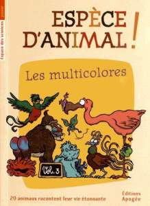 Espèce d'animal ! Volume 3, Les multicolores - Guillas Nicolas ; Forté Annie ; Augel William