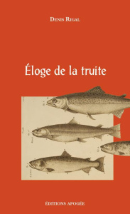Eloge de la truite - Rigal Denis