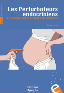 Les perturbateurs endocriniens. Ces produits qui en veulent à nos hormones - Kah Olivier