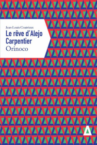 Le Rêve d'Alejo Carpentier. Orinoco - Coatrieux Jean-Louis