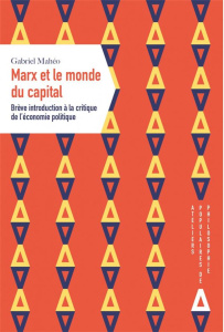 Marx ou le monde du capital. Brève introduction à la critique de l'économie politique - Mahéo Gabriel