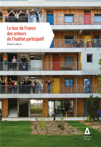 LE TOUR DE FRANCE DES ACTEURS DE L'HABITAT PARTICIPATIF - LEFEVRE PIERRE