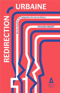 Redirection urbaine. Sur les chantiers de l'adaptation de nos territoires - Grisot Sylvain ; Peskine Hélène