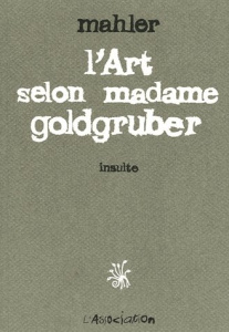 L'Art selon Madame Goldgruber. Insulte - MAHLER NICOLAS