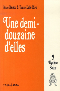 Ugoline Saine Tome 5 : Une demi douzaine d'elles - Baraou Anne ; Dalle-Rive Fanny