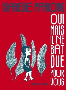 Oui, mais il ne bat que pour vous - Pralong Isabelle