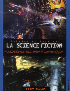 Peindre et dessiner la science fiction - Taylor Geoff ; Potier Stéphanie