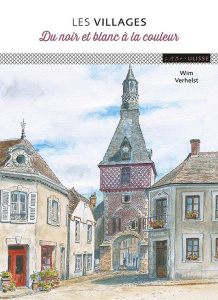Les villages. Du noir et blanc à la couleur - Verhelst Wim