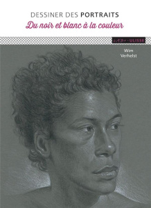 Dessiner des portraits. Du noir et blanc à la couleur - Verhelst Wim