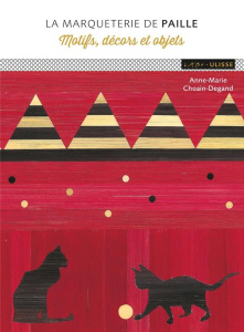 La marqueterie de paille. Motifs, décors et objects - Choain-Degand Anne-Marie