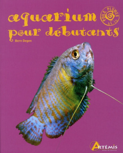 Aquarium pour débutants - Degen Bernd ; Duthoo Aurélie