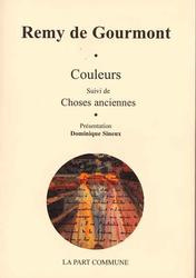 Couleurs. Suivi de Choses anciennes - Gourmont Rémy de ; Sineux Dominique