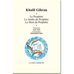Le Prophète ; Le Jardin du Prophète ; La Mort du Prophète - Gibran Khalil ; Juni Anne ; Idali Mohammed