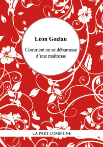 Comment on se débarrasse d'une maîtresse - Gozlan Léon ; Gogibu Vincent