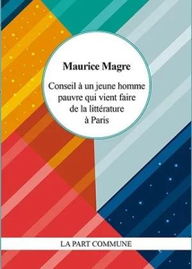 Conseil à un jeune homme pauvre qui vient de faire de la littérature à Paris - Magre Maurice