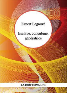 Esclave, concubine, génératrice - Legouvé Ernest ; Dufour Elodie