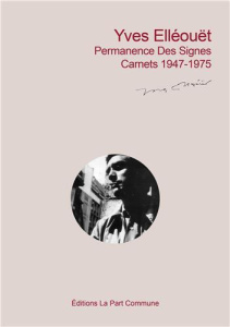 Permanence des signes. Tome 1 : Carnets 1947-1975 - Ellouet Yves