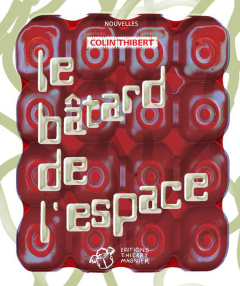 Le bâtard de l'espace - Thibert Colin