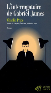 L'interrogatoire de Gabriel James - Price Charlie ; Dayre Valérie