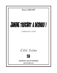 Janine truchot a disparu. Comedie en trois actes - Druart Bruno