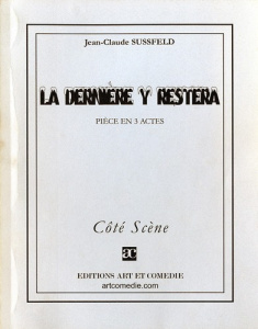 La dernière y restera. Pièce en 3 actes - Sussfeld Jean-Claude