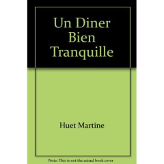 Un dîner bien tranquille. Comédie en trois actes - Huet Martine