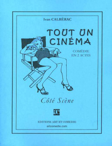 Tout un cinéma. Comédie en deux actes - Calbérac Ivan