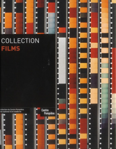 Collection films. La collection du Centre Pompidou - Michaud Philippe-Alain ; Pacquement Alfred