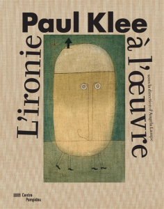 Paul Klee. L'ironie à l'oeuvre - Lampe Angela ; Blistène Bernard ; Lasvignes Serge
