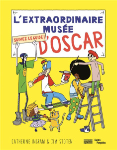 L'extraordinaire musée d'Oscar. Suivez le guide ! - Ingram Catherine ; Stoten Jim ; Klcbaner Audrey