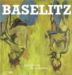 Baselitz. L'exposition, Edition bilingue français-anglais - Bernard Blistene ; Sticht Pamela