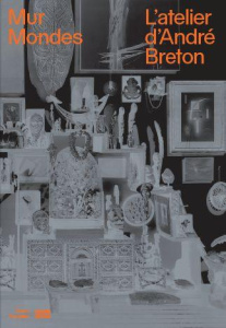 Mur Mondes. L'atelier d'André Breton - Verdier Aurélie ; Le Bon Laurent ; Rey Xavier