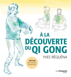 A la découverte du Qi Gong. 6e édition - Réquéna Yves ; Panayotou Arys ; Pessel Daniel